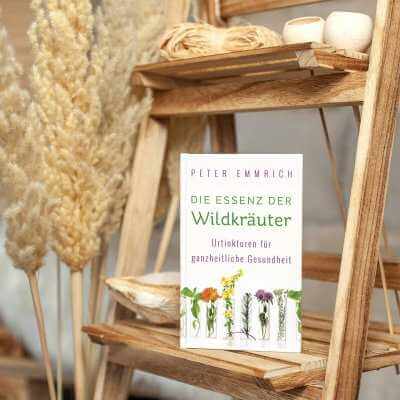 DIE ESSENZ DER WILDKRÄUTER Buch | Urtinkturen für ganzheitliche Gesundheit von Facharzt Peter Emmrich 2025